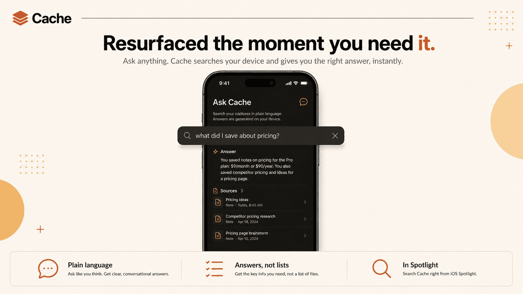 Cache poster - 'Resurfaced when you need it': plain-language search and an on-device answer pulled from saved captures, plus Spotlight